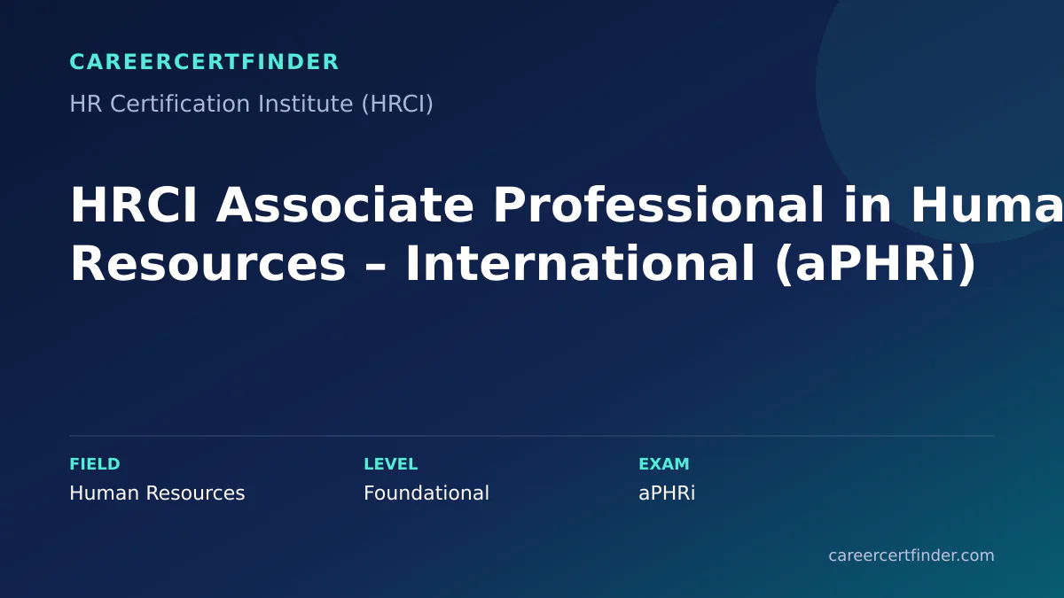 HRCI Associate Professional in Human Resources – International (aPHRi) exam, cost, and validity overview